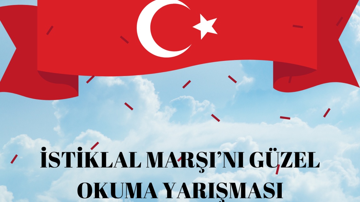 İSTİKLAL MARŞI’NI GÜZEL OKUMA YARIŞMASI